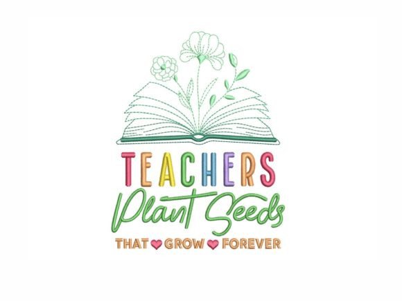Teachers Plant Seeds: A Heartfelt Embroidery Design